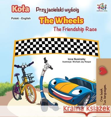 The Wheels -The Friendship Race (Polish English Bilingual Book) Kidkiddos Books Inna Nusinsky 9781525921896 Kidkiddos Books Ltd.