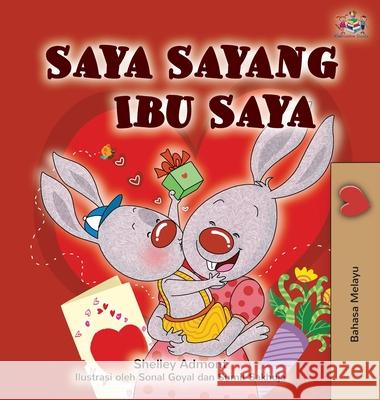 I Love My Mom (Malay Edition - Bahasa Melayu) Shelley Admont Kidkiddos Books 9781525922312 Kidkiddos Books Ltd.