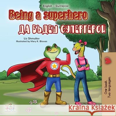 Being a Superhero (English Bulgarian Bilingual Book) Liz Shmuilov, Kidkiddos Books 9781525922459 Kidkiddos Books Ltd.