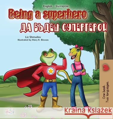 Being a Superhero (English Bulgarian Bilingual Book) Liz Shmuilov, Kidkiddos Books 9781525922466 Kidkiddos Books Ltd.