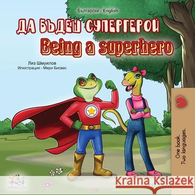 Being a Superhero (Bulgarian English Bilingual Book) Liz Shmuilov, Kidkiddos Books 9781525922510 Kidkiddos Books Ltd.