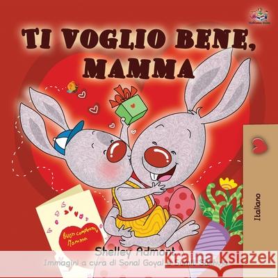Ti voglio bene, mamma: I Love My Mom - Italian Edition Shelley Admont Kidkiddos Books 9781525922879 Kidkiddos Books Ltd.