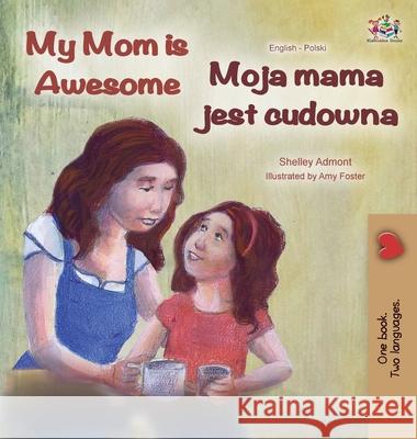 My Mom is Awesome (English Polish Bilingual Book) Shelley Admont Kidkiddos Books 9781525923128 Kidkiddos Books Ltd.