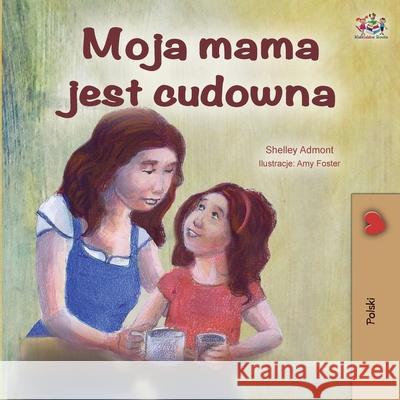 My Mom is Awesome - Polish Edition Shelley Admont Kidkiddos Books 9781525923142 Kidkiddos Books Ltd.
