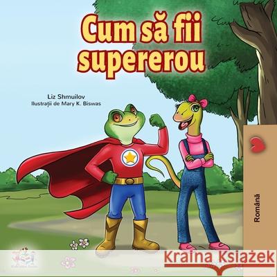 Being a Superhero (Romanian Edition) Liz Shmuilov, Kidkiddos Books 9781525923883 Kidkiddos Books Ltd.