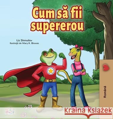 Being a Superhero (Romanian Edition) Liz Shmuilov Kidkiddos Books 9781525923890 Kidkiddos Books Ltd.