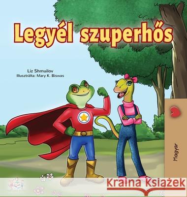 Being a Superhero (Hungarian Edition) Liz Shmuilov Kidkiddos Books 9781525924385 Kidkiddos Books Ltd.
