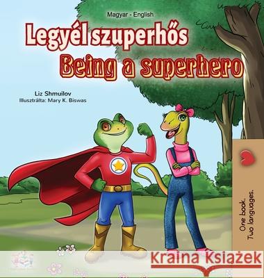 Being a Superhero (Hungarian English Bilingual Book) Liz Shmuilov Kidkiddos Books 9781525924415 Kidkiddos Books Ltd.