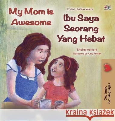 My Mom is Awesome (English Malay Bilingual Book) Shelley Admont Kidkiddos Books 9781525924620 Kidkiddos Books Ltd.