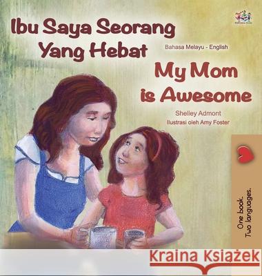 My Mom is Awesome (Malay English Bilingual Book) Shelley Admont Kidkiddos Books 9781525924682 Kidkiddos Books Ltd.