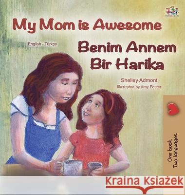 My Mom is Awesome (English Turkish Bilingual Book) Shelley Admont Kidkiddos Books 9781525924712