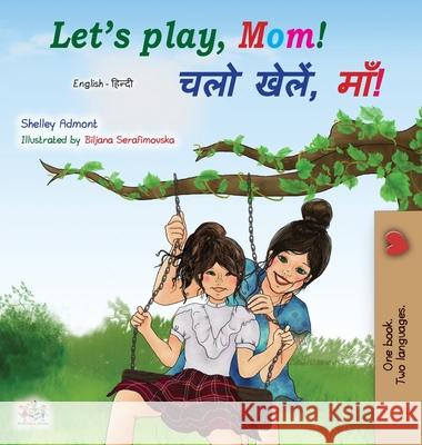 Let's play, Mom! (English Hindi Bilingual Book) Shelley Admont, Kidkiddos Books 9781525924804 Kidkiddos Books Ltd.