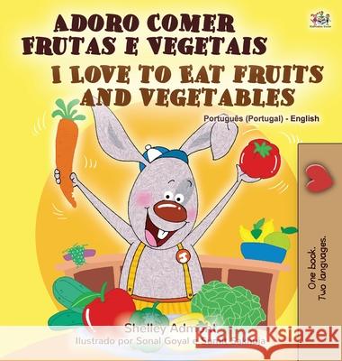 I Love to Eat Fruits and Vegetables (Portuguese English Bilingual Book - Portugal) Shelley Admont Kidkiddos Books 9781525925405 Kidkiddos Books Ltd.