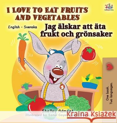 I Love to Eat Fruits and Vegetables (English Swedish Bilingual Book) Shelley Admont Kidkiddos Books 9781525926549 Kidkiddos Books Ltd.