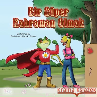 Being a Superhero (Turkish Book for Kids) Liz Shmuilov Kidkiddos Books 9781525926730 Kidkiddos Books Ltd.