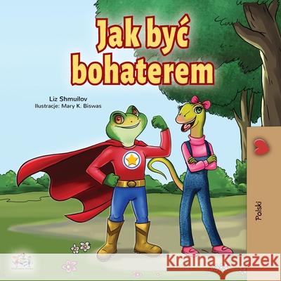 Being a Superhero (Polish Book for Children) Liz Shmuilov Kidkiddos Books 9781525926822 Kidkiddos Books Ltd.