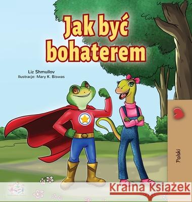 Being a Superhero (Polish Book for Children) Liz Shmuilov Kidkiddos Books 9781525926839 Kidkiddos Books Ltd.