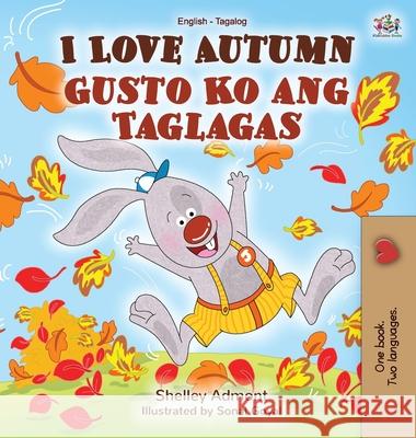 I Love Autumn (English Tagalog Bilingual Book for Kids) Shelley Admont Kidkiddos Books 9781525927164 Kidkiddos Books Ltd.
