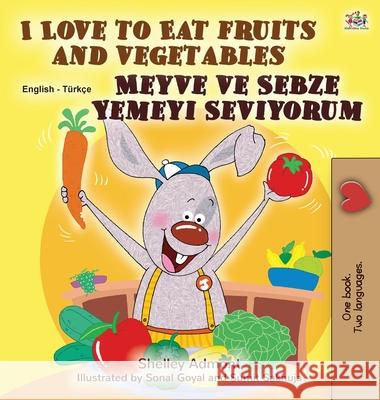 I Love to Eat Fruits and Vegetables (English Turkish Bilingual Book for Children) Shelley Admont Kidkiddos Books 9781525927294 Kidkiddos Books Ltd.