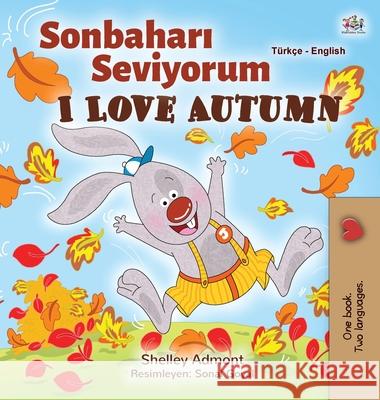 I Love Autumn (Turkish English Bilingual Book for Kids): Turkish Shelley Admont Kidkiddos Books 9781525929304