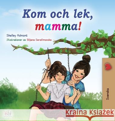 Let's play, Mom! (Swedish Children's Book) Kidkiddos Books Shelley Books 9781525930263 Kidkiddos Books Ltd.