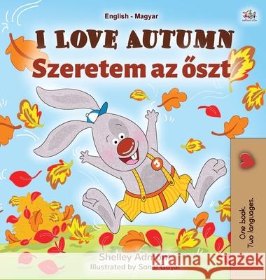 I Love Autumn (English Hungarian Bilingual Book for Children) Shelley Admont Kidkiddos Books  9781525930508 Kidkiddos Books Ltd.