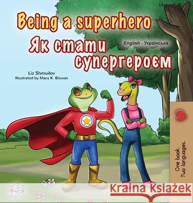 Being a Superhero (English Ukrainian Bilingual Book for Children) Liz Shmuilov Kidkiddos Books 9781525932328 Kidkiddos Books Ltd.