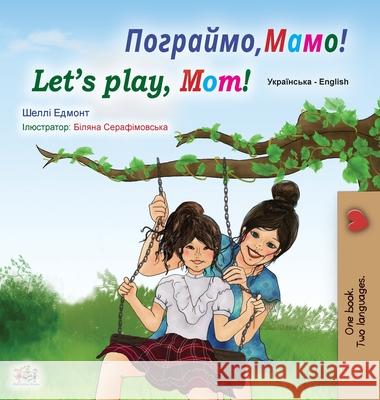 Let's play, Mom! (Ukrainian English Bilingual Book for Kids) Shelley Admont, Kidkiddos Books 9781525932922 Kidkiddos Books Ltd.