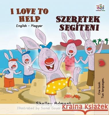 I Love to Help (English Hungarian Bilingual Book for Kids) Shelley Admont Kidkiddos Books 9781525933707