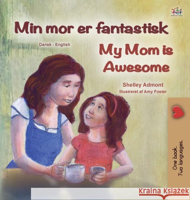 My Mom is Awesome (Danish English Bilingual Book for Kids) Shelley Admont Kidkiddos Books 9781525933806