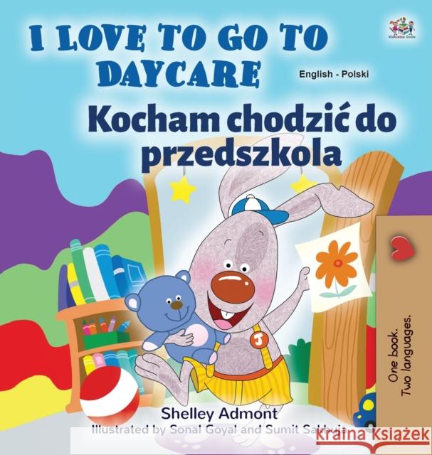 I Love to Go to Daycare (English Polish Bilingual Book for Kids) Shelley Admont Kidkiddos Books 9781525933950 Kidkiddos Books Ltd.