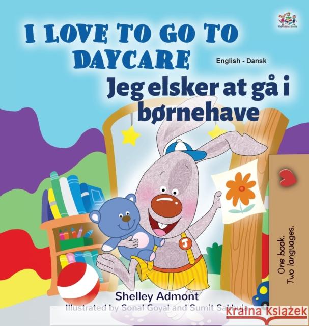 I Love to Go to Daycare (English Danish Bilingual Children's Book) Shelley Admont Kidkiddos Books 9781525934131 Kidkiddos Books Ltd.
