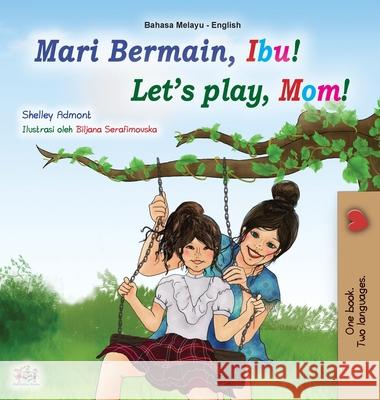 Let's play, Mom! (Malay English Bilingual Book for Kids) Shelley Admont Kidkiddos Books 9781525934896