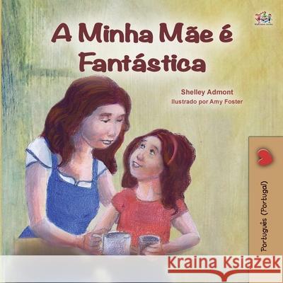 My Mom is Awesome (Portuguese Book for Kids - Portugal): European Portuguese Shelley Admont, Kidkiddos Books 9781525935589 Kidkiddos Books Ltd.