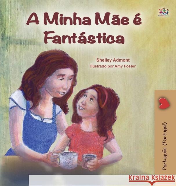 My Mom is Awesome (Portuguese Book for Kids - Portugal): European Portuguese Shelley Admont Kidkiddos Books 9781525935596 Kidkiddos Books Ltd.