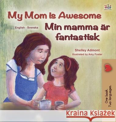 My Mom is Awesome (English Swedish Bilingual Children's Book) Shelley Admont Kidkiddos Books 9781525936555 Kidkiddos Books Ltd.