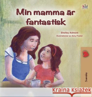 My Mom is Awesome (Swedish Book for Kids) Shelley Admont Kidkiddos Books 9781525936586 Kidkiddos Books Ltd.