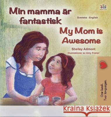 My Mom is Awesome (Swedish English Bilingual Book for Kids) Shelley Admont Kidkiddos Books 9781525936616 Kidkiddos Books Ltd.