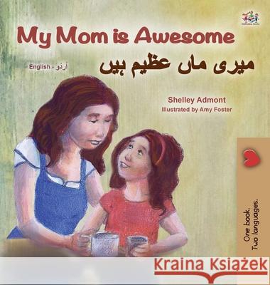 My Mom is Awesome (English Urdu Bilingual Book for Kids) Shelley Admont Kidkiddos Books 9781525936739 Kidkiddos Books Ltd.