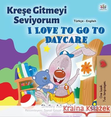 I Love to Go to Daycare (Turkish English Bilingual Children's Book) Shelley Admont Kidkiddos Books 9781525937156 Kidkiddos Books Ltd.