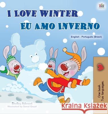 I Love Winter (English Portuguese Bilingual Children's Book -Brazilian): Portuguese Brazil Shelley Admont Kidkiddos Books 9781525939730 Kidkiddos Books Ltd.