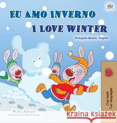 I Love Winter (Portuguese English Bilingual Book for Kids -Brazilian): Portuguese Brazil Shelley Admont Kidkiddos Books 9781525939792 Kidkiddos Books Ltd.