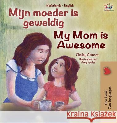 My Mom is Awesome (Dutch English Bilingual Book for Kids) Shelley Admont Kidkiddos Books 9781525940668 Kidkiddos Books Ltd.
