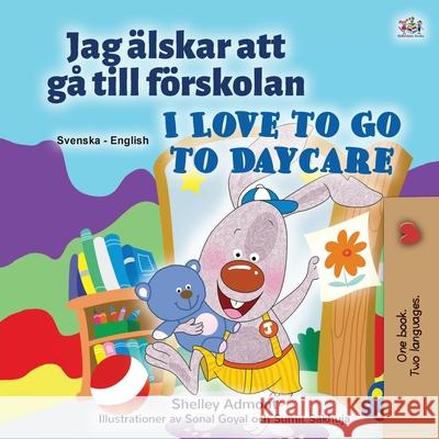 I Love to Go to Daycare (Swedish English Bilingual Children's Book) Shelley Admont Kidkiddos Books 9781525941009 Kidkiddos Books Ltd.