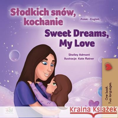 Sweet Dreams, My Love (Polish English Bilingual Children's Book) Shelley Admont Kidkiddos Books 9781525941276 Kidkiddos Books Ltd.