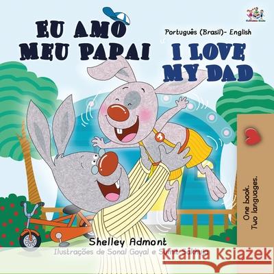 I Love My Dad (Portuguese English Bilingual Children's Book - Brazilian) Shelley Admont Kidkiddos Books 9781525941306 Kidkiddos Books Ltd.