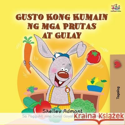 I Love to Eat Fruits and Vegetables (Tagalog Book for Kids): Filipino children's book Shelley Admont Kidkiddos Books 9781525942501 Kidkiddos Books Ltd.