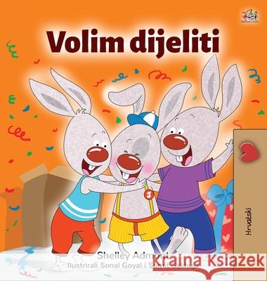 I Love to Share (Croatian Children's Book) Shelley Admont Kidkiddos Books 9781525943768 Kidkiddos Books Ltd.