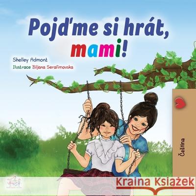 Let's play, Mom! (Czech Children's Book) Shelley Admont Kidkiddos Books 9781525944048 Kidkiddos Books Ltd.