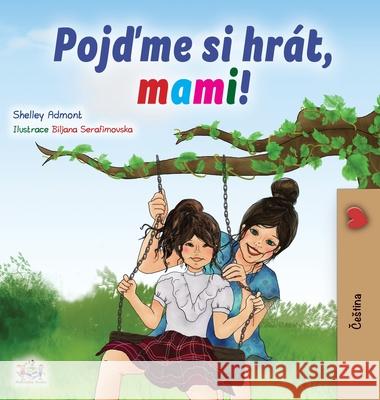 Let's play, Mom! (Czech Children's Book) Shelley Admont Kidkiddos Books 9781525944055 Kidkiddos Books Ltd.